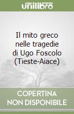 Il mito greco nelle tragedie di Ugo Foscolo (Tieste-Aiace)