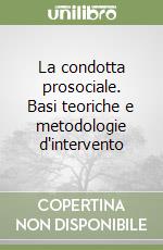 La condotta prosociale. Basi teoriche e metodologie d'intervento