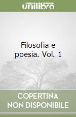 Filosofia e poesia. Vol. 1 libro