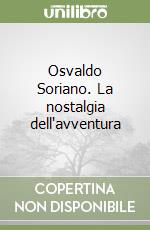 Osvaldo Soriano. La nostalgia dell'avventura