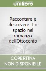 Raccontare e descrivere. Lo spazio nel romanzo dell'Ottocento libro