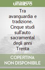 Tra avanguardia e tradizione. Cinque studi sull'auto sacramental degli anni Trenta