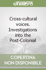 Cross-cultural voices. Investigations into the Post-Colonial libro