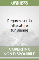 Regards sur la littérature tunisienne libro