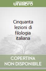 Cinquanta lezioni di filologia italiana libro