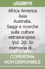 Africa America Asia Australia. Saggi e ricerche sulle culture extraeuropee. Vol. 20: In memoria di Franca Marcato Falzoni. libro