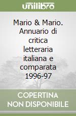 Mario & Mario. Annuario di critica letteraria italiana e comparata 1996-97 libro