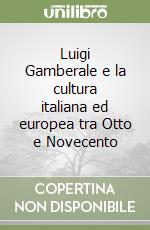 Luigi Gamberale e la cultura italiana ed europea tra Otto e Novecento libro