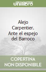 Alejo Carpentier. Ante el espejo del Barroco libro