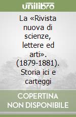 La «Rivista nuova di scienze, lettere ed arti». (1879-1881). Storia ici e carteggi libro