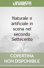 Naturale e artificiale in scena nel secondo Settecento libro