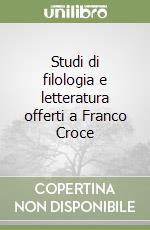 Studi di filologia e letteratura offerti a Franco Croce libro