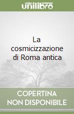 La cosmicizzazione di Roma antica libro