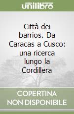 Città dei barrios. Da Caracas a Cusco: una ricerca lungo la Cordillera