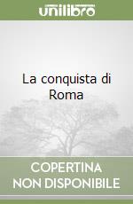 La conquista di Roma libro