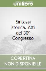 Sintassi storica. Atti del 30º Congresso libro