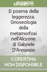 Il poema della leggerezza. Gnoseologia della metamorfosi nell'Alcyone di Gabriele D'Annunzio libro