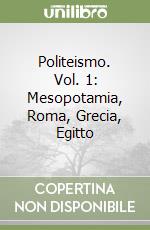 Politeismo. Vol. 1: Mesopotamia, Roma, Grecia, Egitto libro