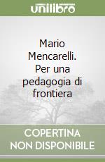 Mario Mencarelli. Per una pedagogia di frontiera