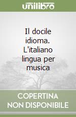 Il docile idioma. L'italiano lingua per musica libro