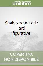 Shakespeare e le arti figurative libro