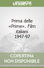 Prima delle «Prime». Film italiani 1947-97 libro