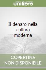 Il denaro nella cultura moderna libro