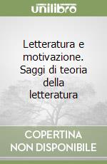 Letteratura e motivazione. Saggi di teoria della letteratura libro