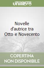 Novelle d'autrice tra Otto e Novecento libro