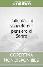 L'alterità. Lo sguardo nel pensiero di Sartre libro