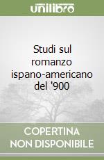 Studi sul romanzo ispano-americano del '900 libro