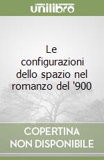 Le configurazioni dello spazio nel romanzo del '900 libro