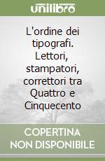 L'ordine dei tipografi. Lettori, stampatori, correttori tra Quattro e Cinquecento libro