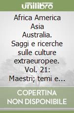 Africa America Asia Australia. Saggi e ricerche sulle culture extraeuropee. Vol. 21: Maestri; temi e correnti: impronte nelle letterature extra-europee libro