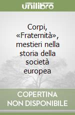 Corpi, «Fraternità», mestieri nella storia della società europea libro