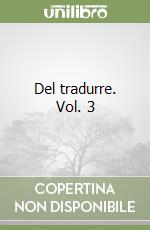 Del tradurre. Vol. 3 libro
