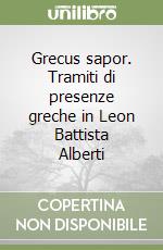 Grecus sapor. Tramiti di presenze greche in Leon Battista Alberti