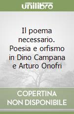 Il poema necessario. Poesia e orfismo in Dino Campana e Arturo Onofri