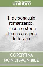 Il personaggio romanzesco. Teoria e storia di una categoria letteraria libro