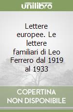 Lettere europee. Le lettere familiari di Leo Ferrero dal 1919 al 1933