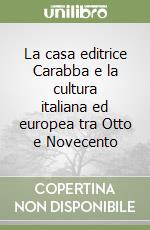 La casa editrice Carabba e la cultura italiana ed europea tra Otto e Novecento