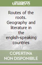 Routes of the roots. Geography and literature in the english-speaking countries libro