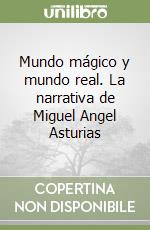 Mundo mágico y mundo real. La narrativa de Miguel Angel Asturias libro