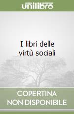 I libri delle virtù sociali libro