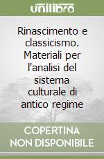 Rinascimento e classicismo. Materiali per l'analisi del sistema culturale di antico regime libro