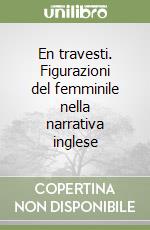 En travesti. Figurazioni del femminile nella narrativa inglese libro