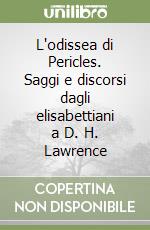 L'odissea di Pericles. Saggi e discorsi dagli elisabettiani a D. H. Lawrence