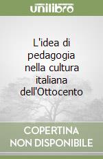 L'idea di pedagogia nella cultura italiana dell'Ottocento libro