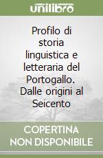 Profilo di storia linguistica e letteraria del Portogallo. Dalle origini al Seicento libro