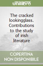 The cracked lookingglass. Contributions to the study of irish literature